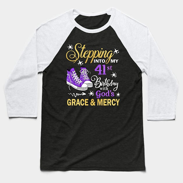 Stepping Into My 41st Birthday With God's Grace & Mercy Bday Baseball T-Shirt by MaxACarter